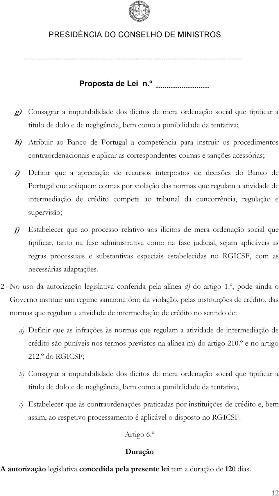 Portugal que apliquem coimas por violação das normas que regulam a atividade de intermediação de crédito compete ao tribunal da concorrência, regulação e supervisão; j) Estabelecer que ao processo