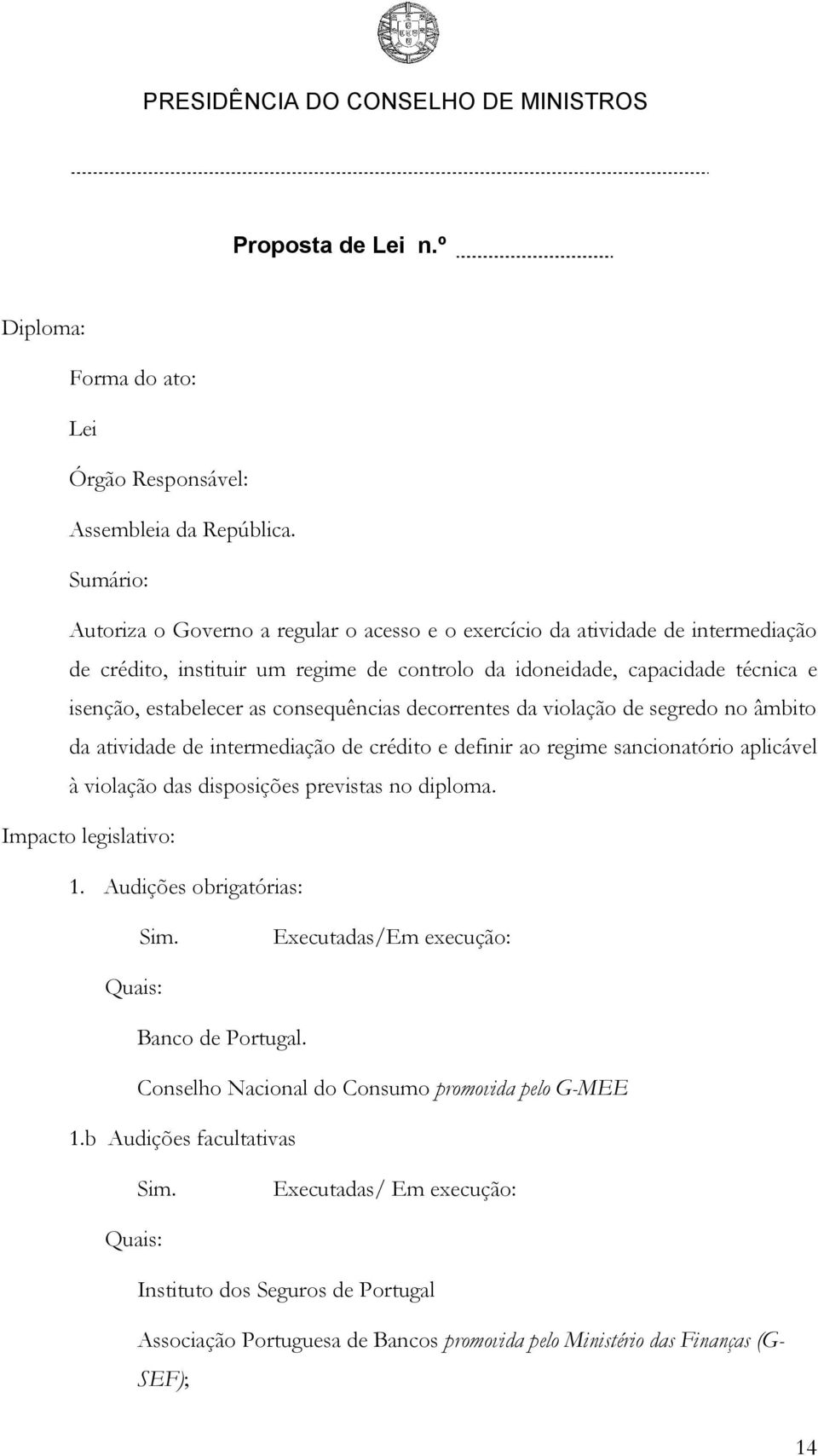 consequências decorrentes da violação de segredo no âmbito da atividade de intermediação de crédito e definir ao regime sancionatório aplicável à violação das disposições previstas no diploma.