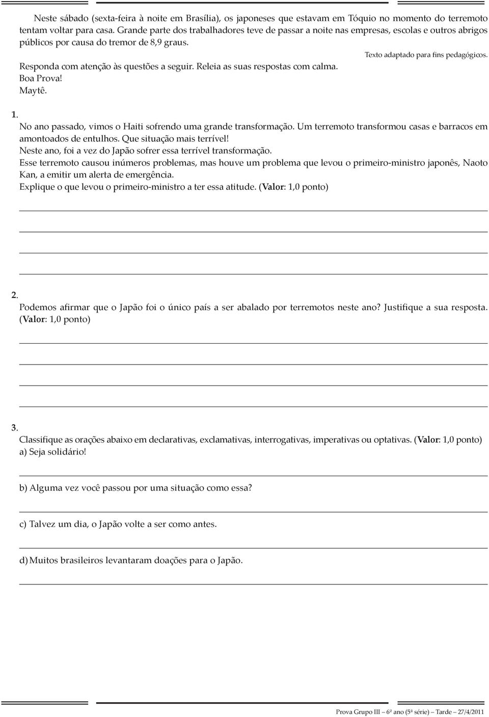 Releia as suas respostas com calma. Boa Prova! Maytê. Texto adaptado para fins pedagógicos. 1. No ano passado, vimos o Haiti sofrendo uma grande transformação.