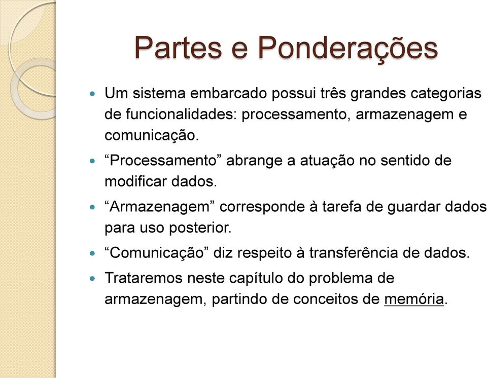 Processamento abrange a atuação no sentido de modificar dados.