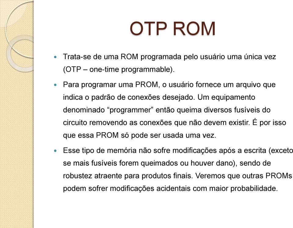 Um equipamento denominado programmer então queima diversos fusíveis do circuito removendo as conexões que não devem existir.