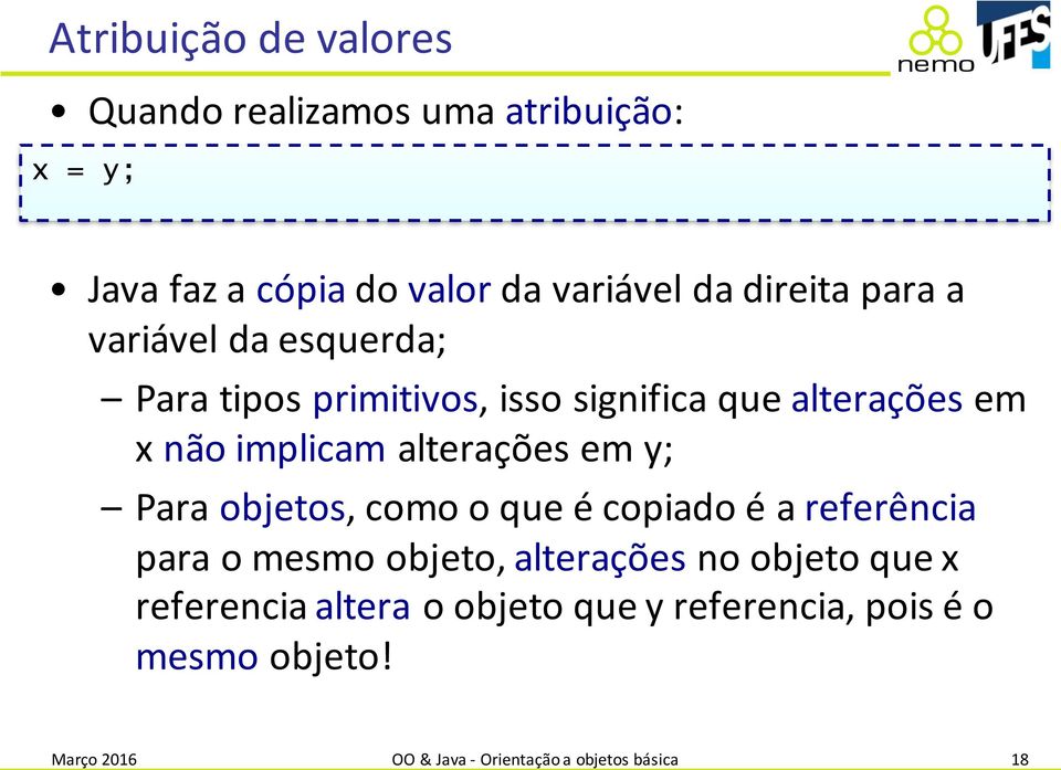 em y; Para objetos, como o que é copiado é a referência para o mesmo objeto, alterações no objeto que x