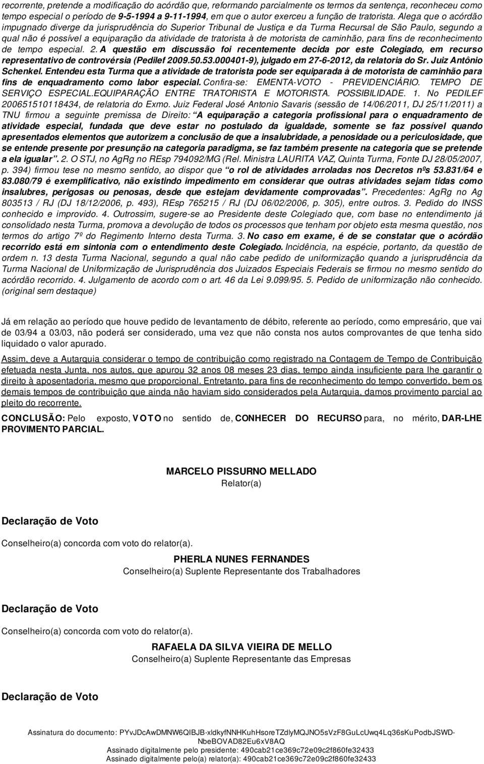 Alega que o acórdão impugnado diverge da jurisprudência do Superior Tribunal de Justiça e da Turma Recursal de São Paulo, segundo a qual não é possível a equiparação da atividade de tratorista à de