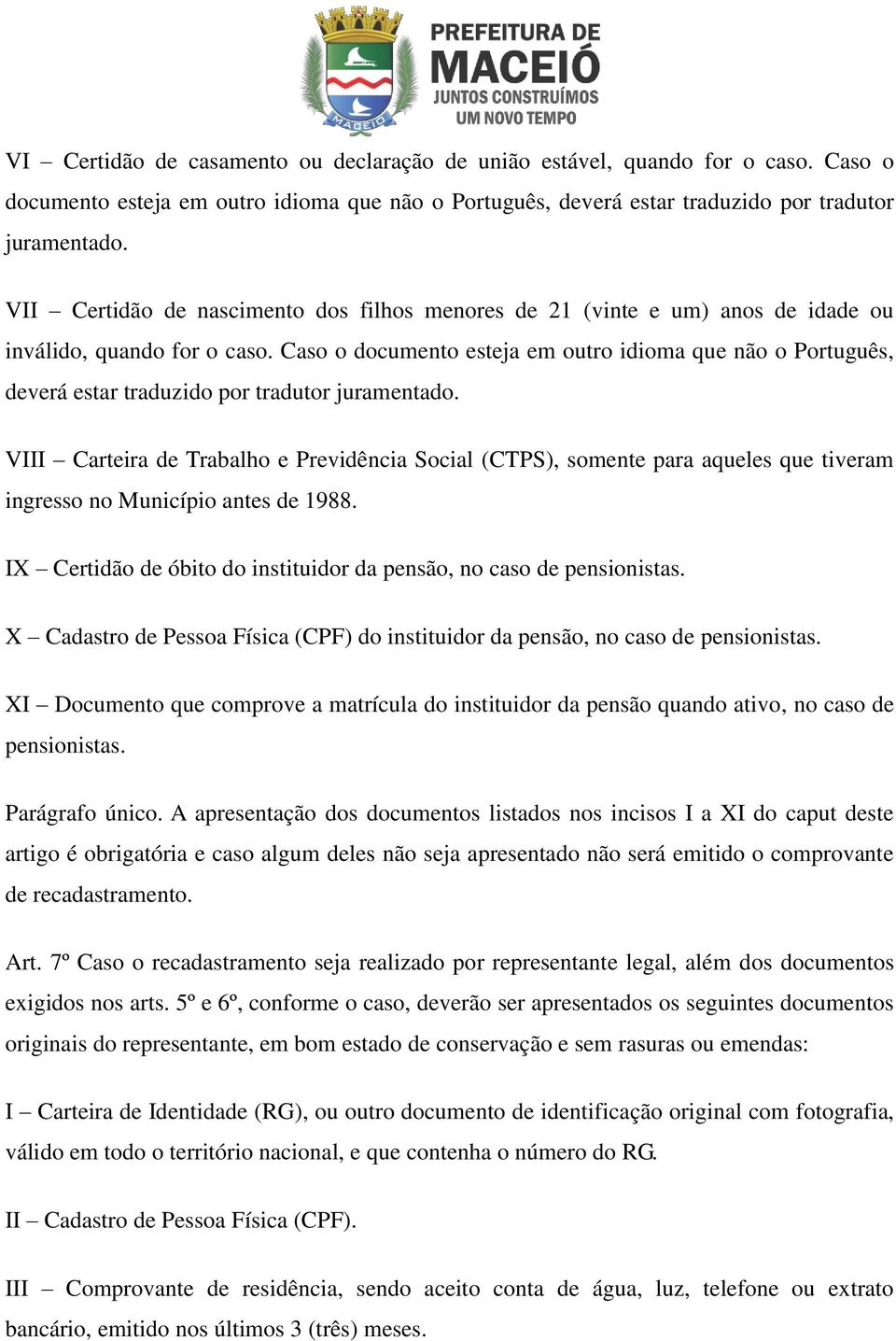 Caso o documento esteja em outro idioma que não o Português, deverá estar traduzido por tradutor juramentado.