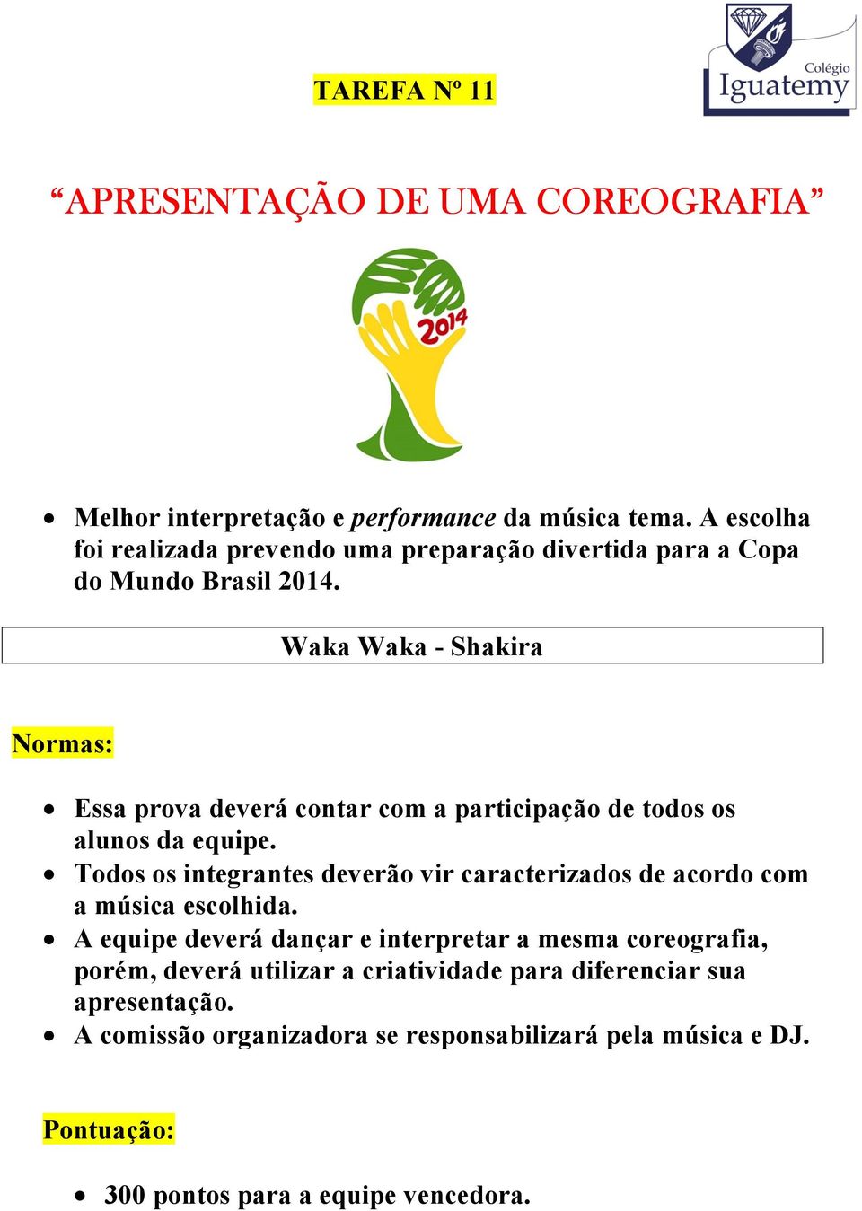 Waka Waka - Shakira Essa prova deverá contar com a participação de todos os alunos da equipe.