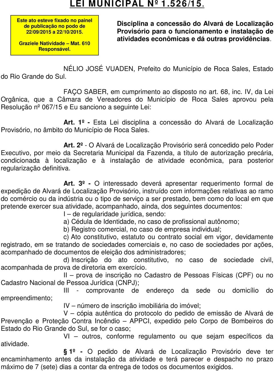 , Prefeito do Município de Roca Sales, Estado do Rio Grande do Sul. FAÇO SABER, em cumprimento ao disposto no art. 68, inc.