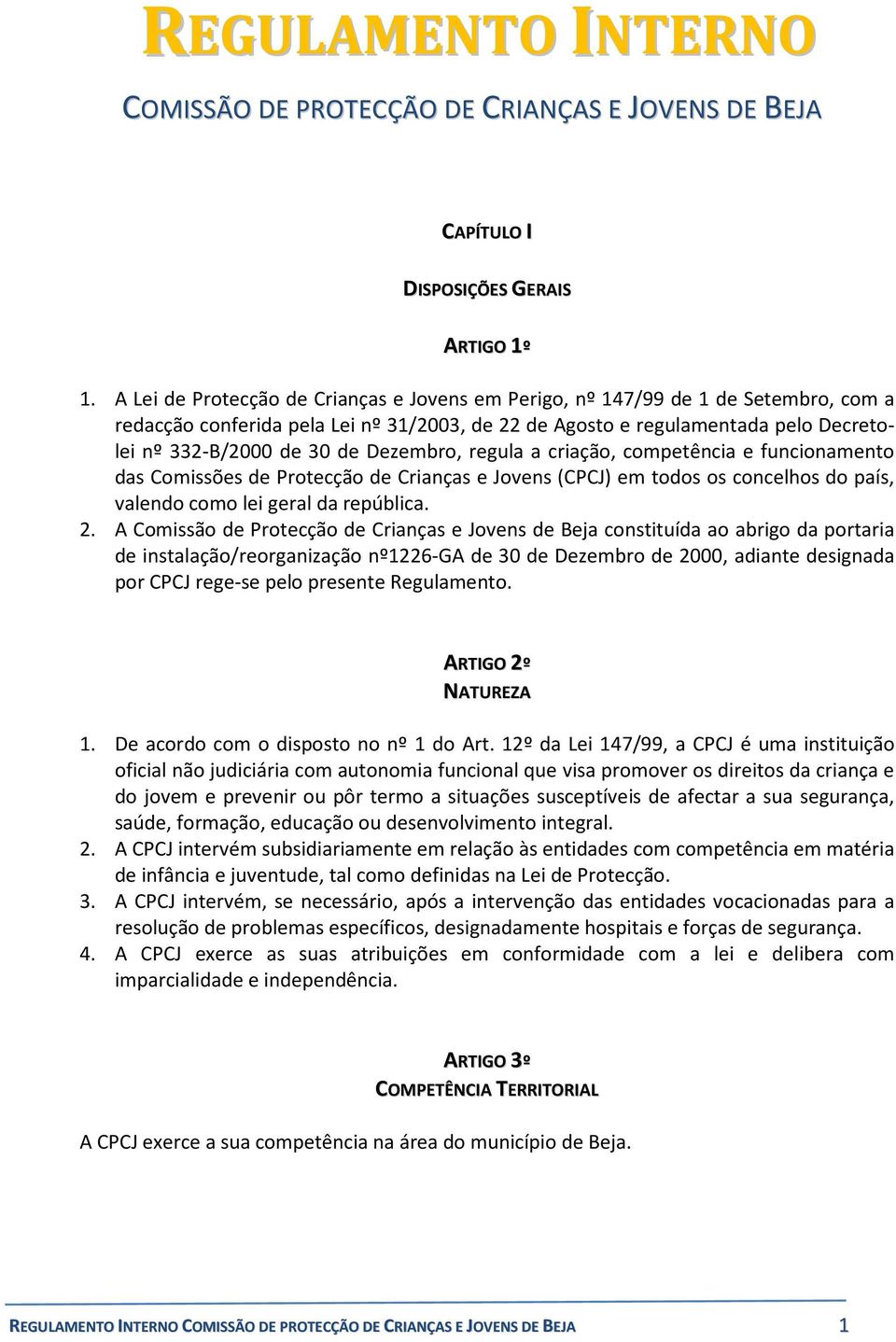 Dezembro, regula a criação, competência e funcionamento das Comissões de Protecção de Crianças e Jovens (CPCJ) em todos os concelhos do país, valendo como lei geral da república. 2.