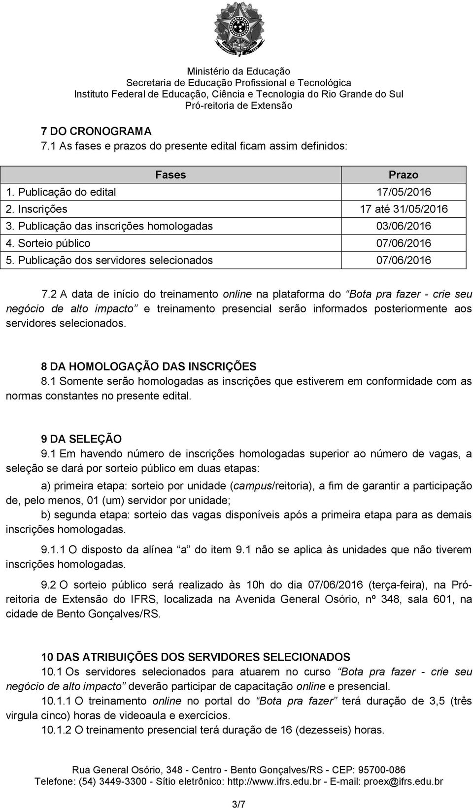 2 A data de início do treinamento online na plataforma do Bota pra fazer - crie seu negócio de alto impacto e treinamento presencial serão informados posteriormente aos servidores selecionados.