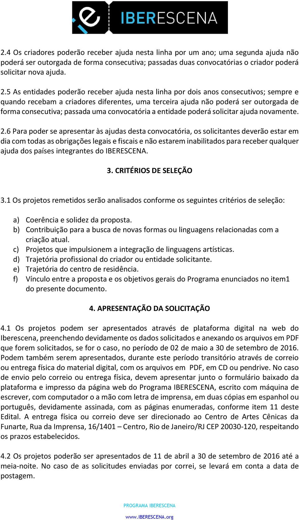 uma convocatória a entidade poderá solicitar ajuda novamente. 2.