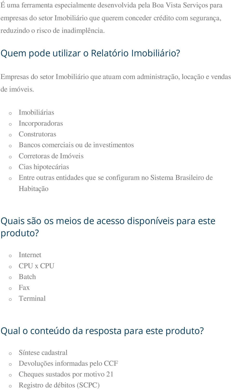 Imbiliárias Incrpradras Cnstrutras Bancs cmerciais u de investiments Crretras de Imóveis Cias hiptecárias Entre utras entidades que se cnfiguram n Sistema Brasileir de