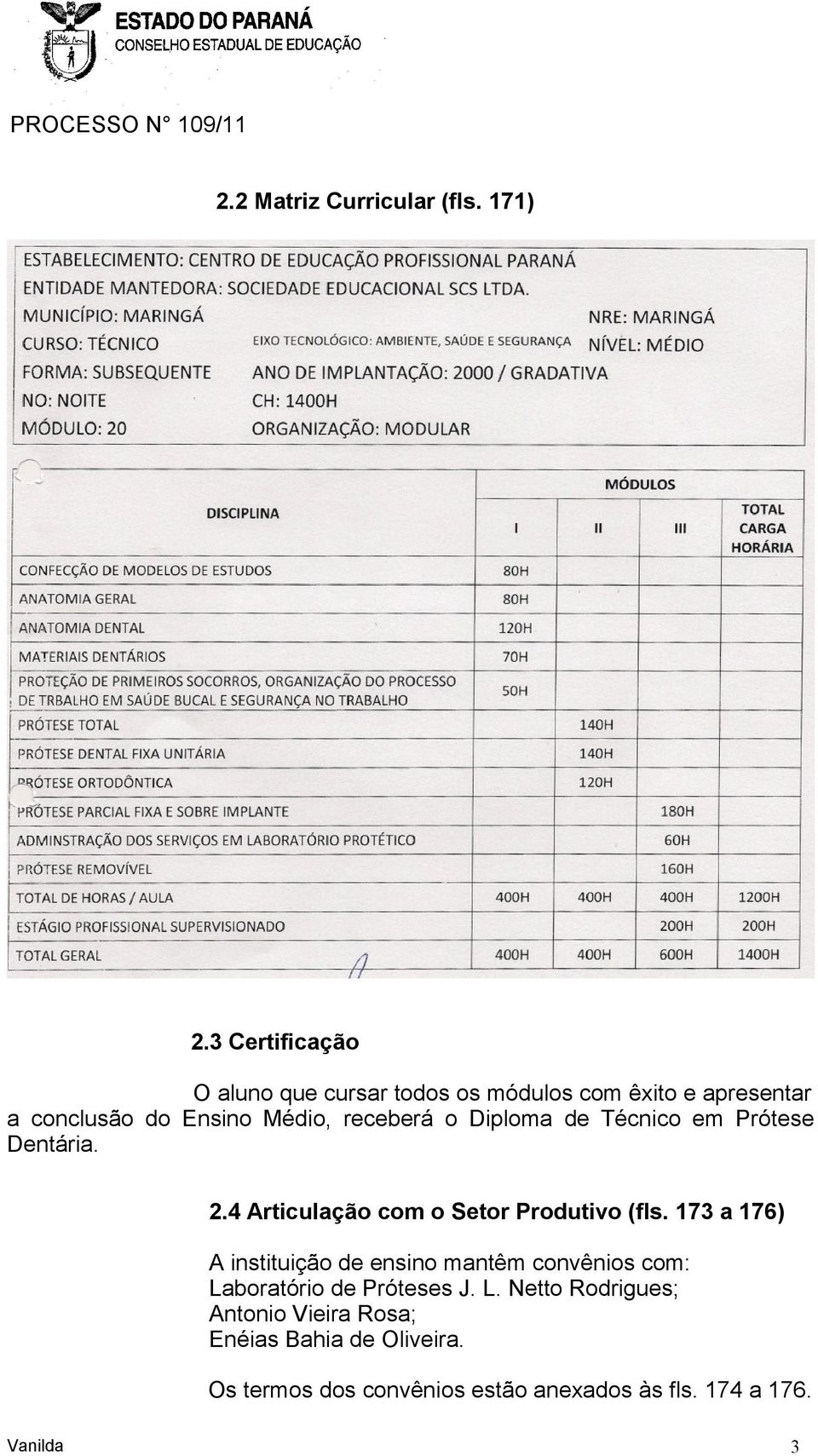 o Diploma de Técnico em Prótese Dentária. 2.4 Articulação com o Setor Produtivo (fls.