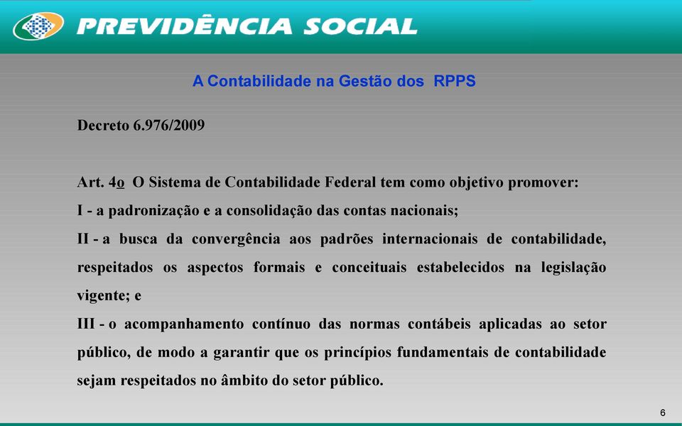 busca da convergência aos padrões internacionais de contabilidade, respeitados os aspectos formais e conceituais estabelecidos na