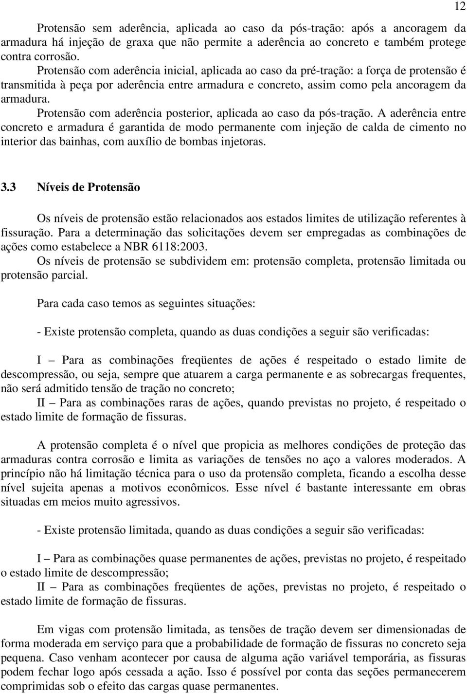 Protensão com aderência posterior, aplicada ao caso da pós-tração.