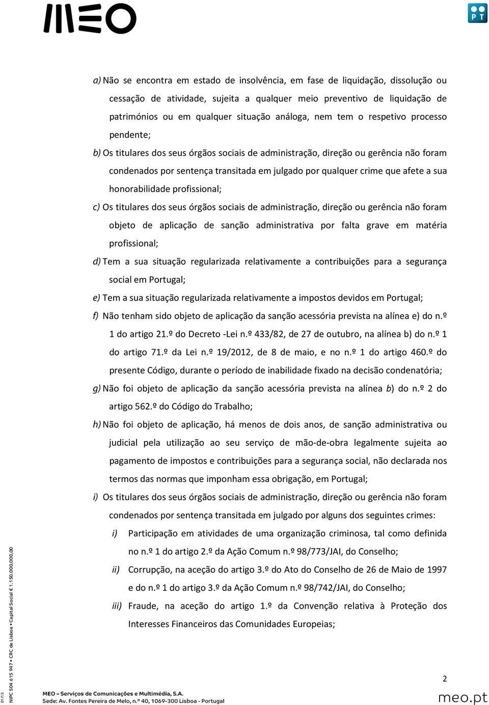 crime que afete a sua honorabilidade profissional; c) Os titulares dos seus órgãos sociais de administração, direção ou gerência não foram objeto de aplicação de sanção administrativa por falta grave