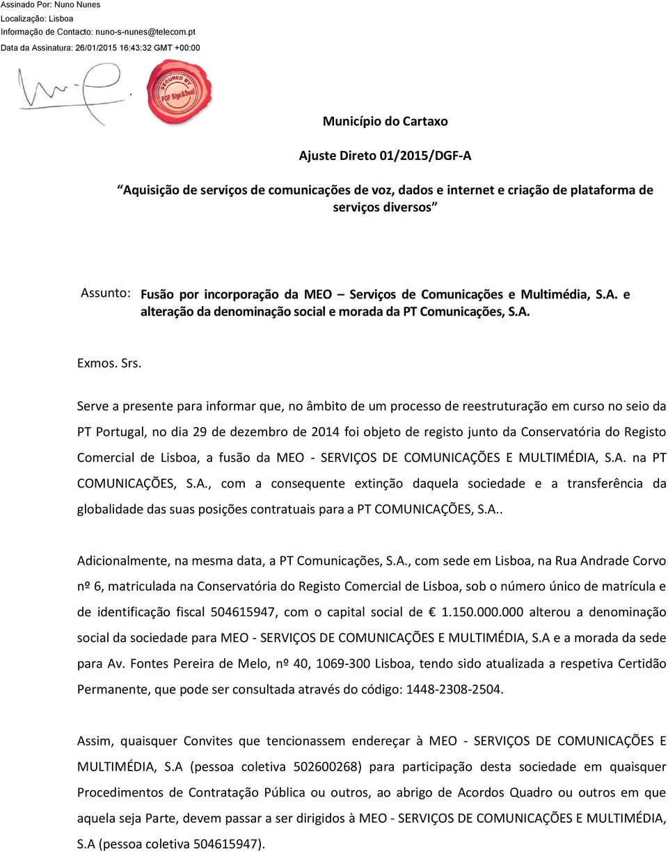 Serve a presente para informar que, no âmbito de um processo de reestruturação em curso no seio da PT Portugal, no dia 29 de dezembro de 2014 foi objeto de registo junto da Conservatória do Registo