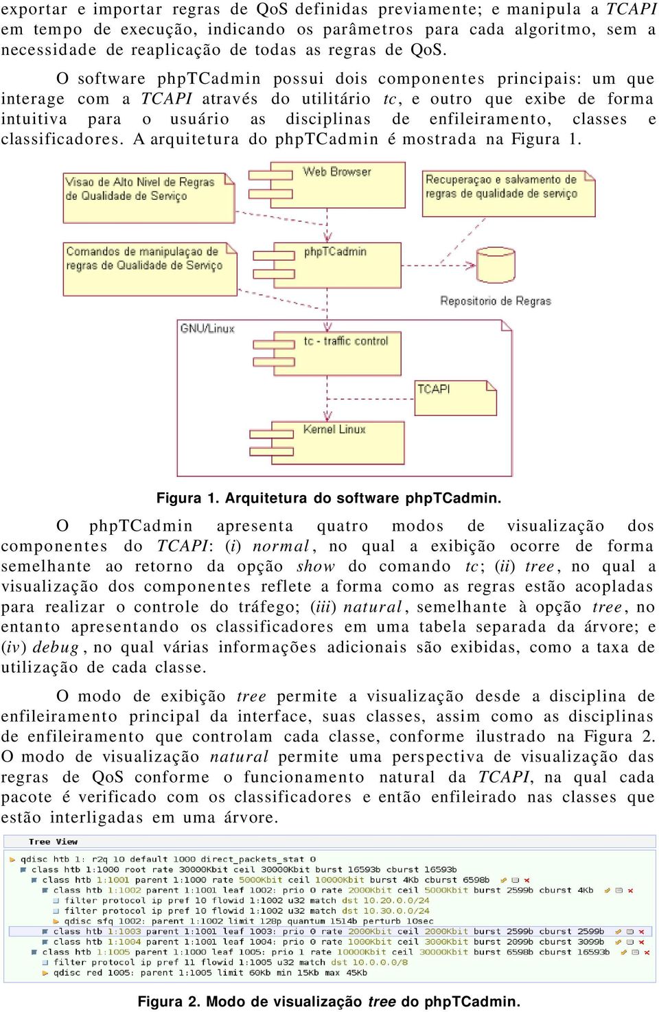 enfileiramento, classes e classificadores. A arquitetura do phptcadmin é mostrada na Figura 1. Figura 1. Arquitetura do software phptcadmin.