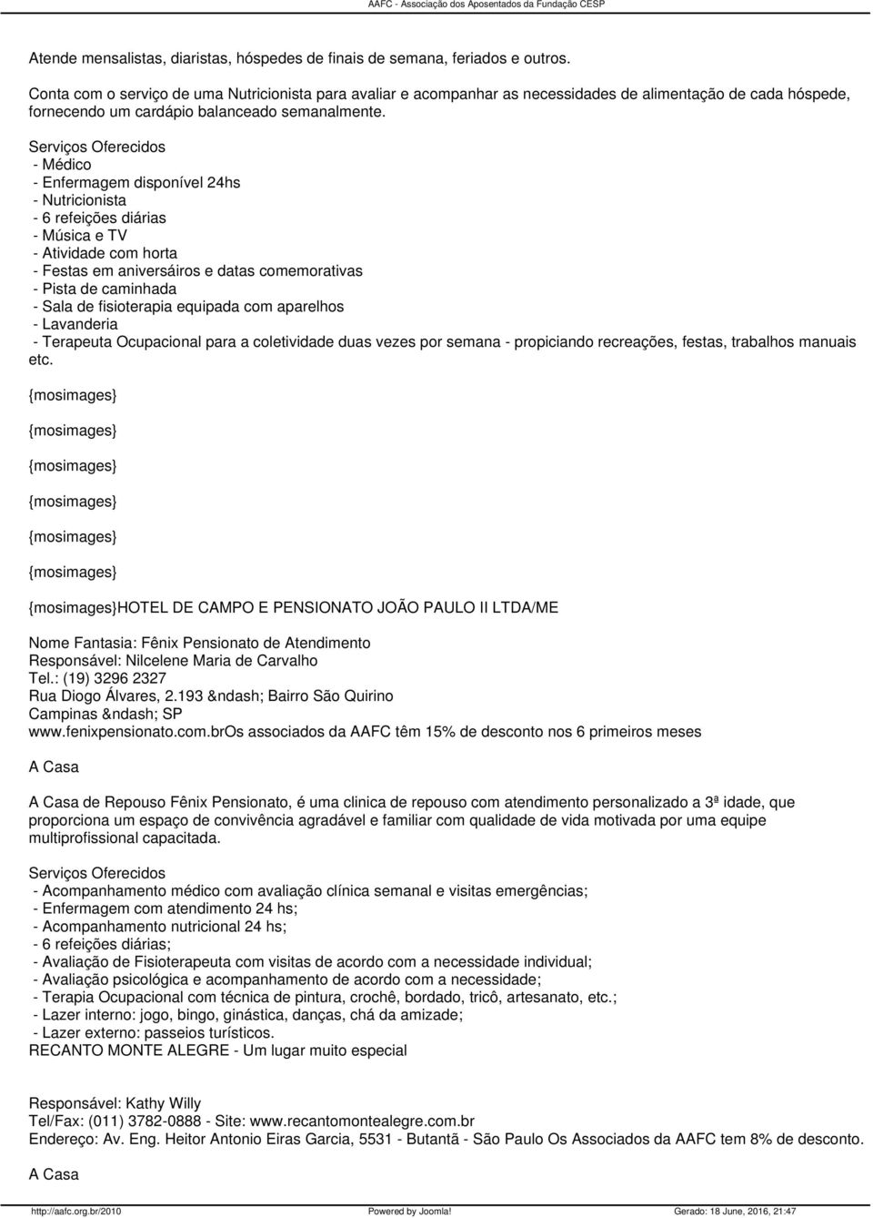 - Enfermagem disponível 24hs - Nutricionista - 6 refeições diárias - Música e TV - Atividade com horta - Festas em aniversáiros e datas comemorativas - Pista de caminhada - Sala de fisioterapia