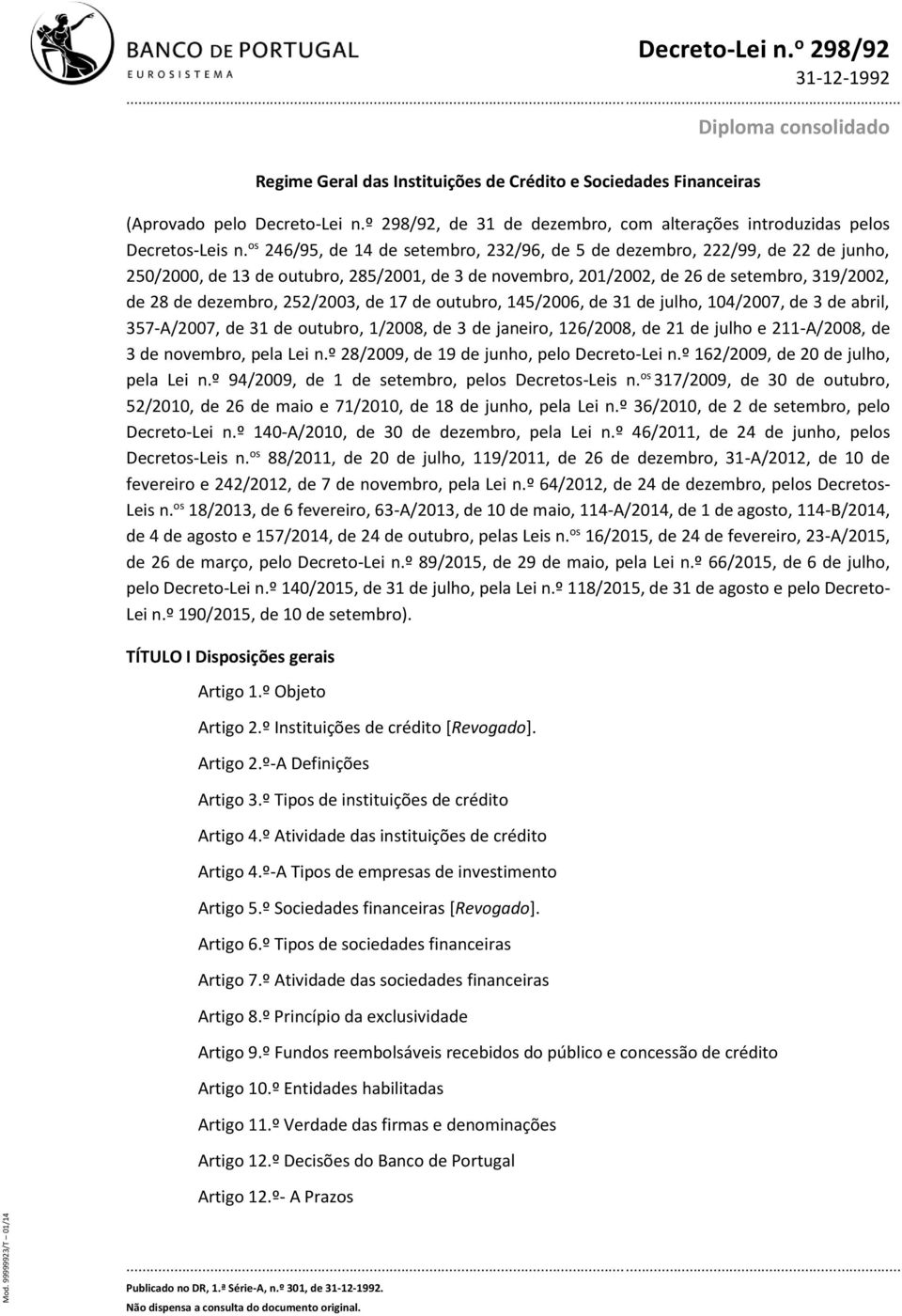 os 246/95, de 14 de setembro, 232/96, de 5 de dezembro, 222/99, de 22 de junho, 250/2000, de 13 de outubro, 285/2001, de 3 de novembro, 201/2002, de 26 de setembro, 319/2002, de 28 de dezembro,