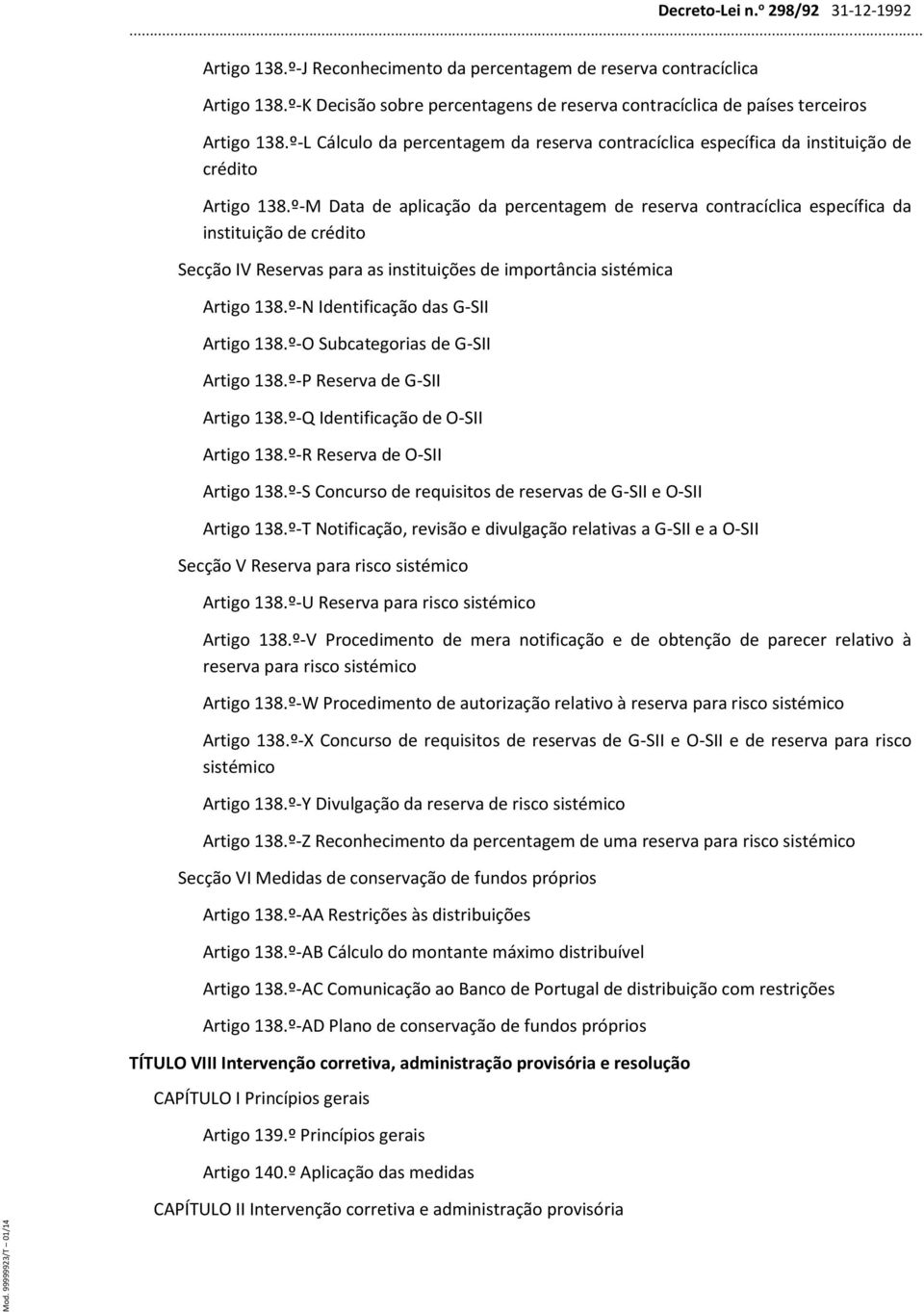 º-M Data de aplicação da percentagem de reserva contracíclica específica da instituição de crédito Secção IV Reservas para as instituições de importância sistémica Artigo 138.