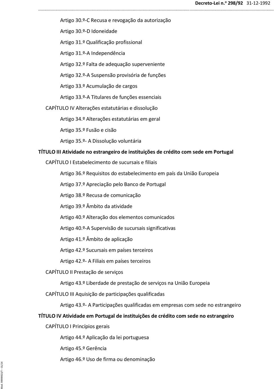 º Alterações estatutárias em geral Artigo 35.º Fusão e cisão Artigo 35.