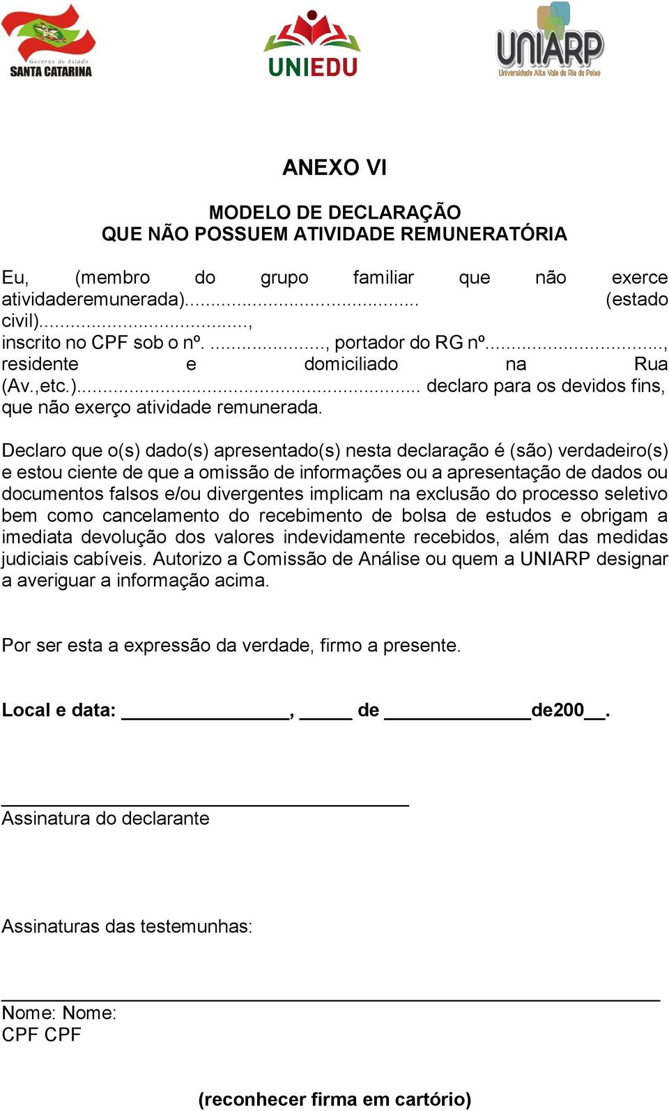 Declaro que o(s) dado(s) apresentado(s) nesta declaração é (são) verdadeiro(s) e estou ciente de que a omissão de informações ou a apresentação de dados ou documentos falsos e/ou divergentes implicam