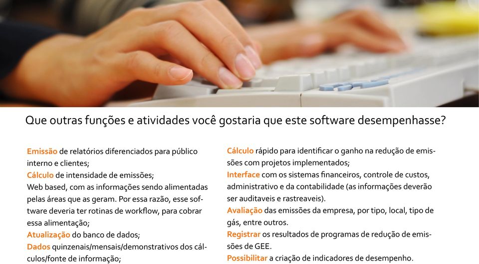 Por essa razão, esse software deveria ter rotinas de workflow, para cobrar essa alimentação; Atualização do banco de dados; Dados quinzenais/mensais/demonstrativos dos cálculos/fonte de informação;