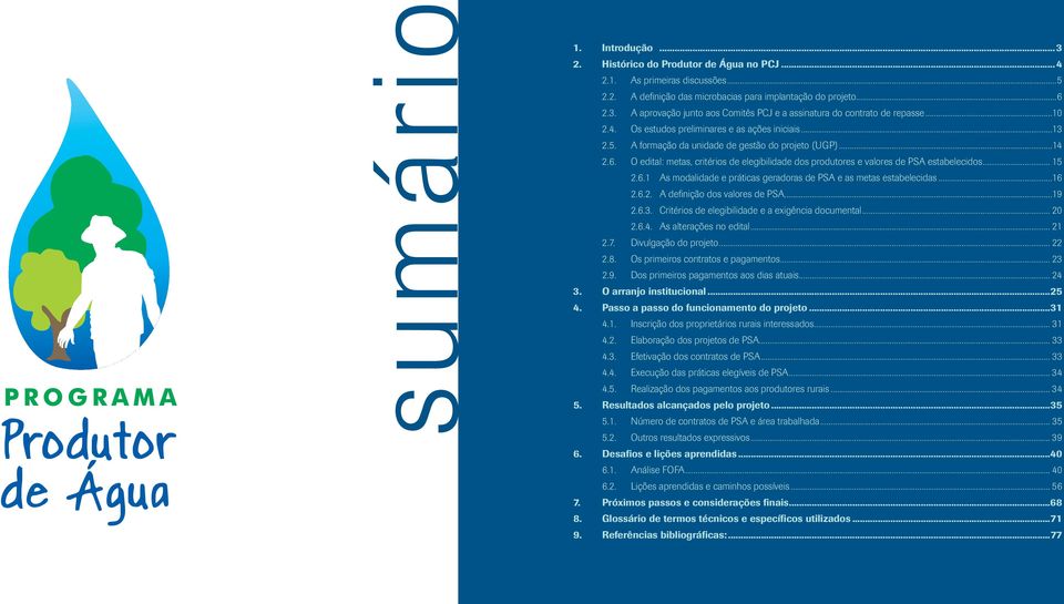 O edital: metas, critérios de elegibilidade dos produtores e valores de PSA estabelecidos... 15 2.6.1 As modalidade e práticas geradoras de PSA e as metas estabelecidas...16 2.6.2. A definição dos valores de PSA.