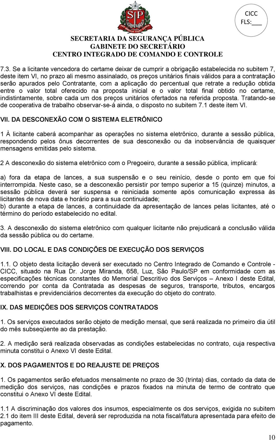 apurados pelo Contratante, com a aplicação do percentual que retrate a redução obtida entre o valor total oferecido na proposta inicial e o valor total final obtido no certame, indistintamente, sobre