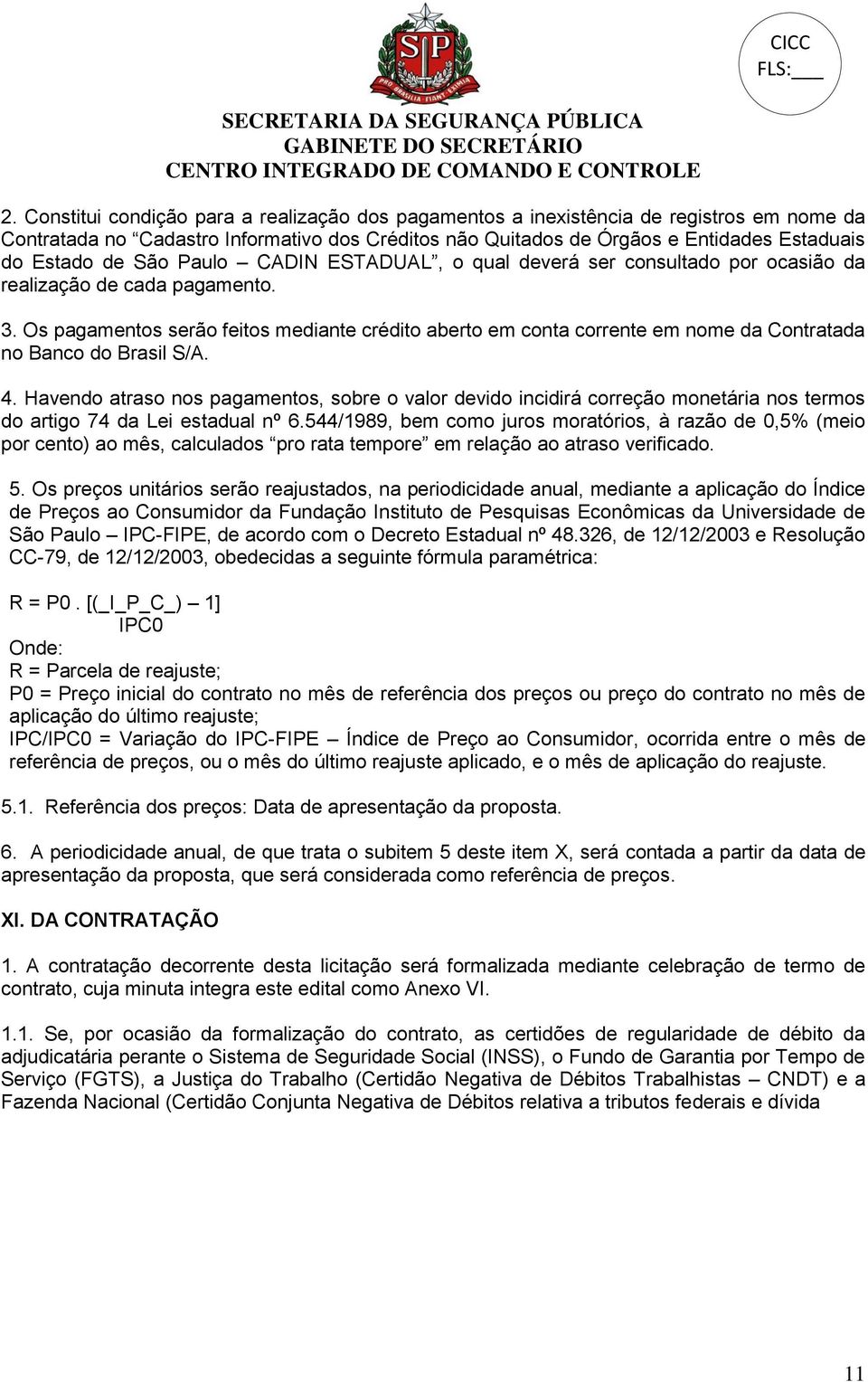 São Paulo CADIN ESTADUAL, o qual deverá ser consultado por ocasião da realização de cada pagamento. 3.