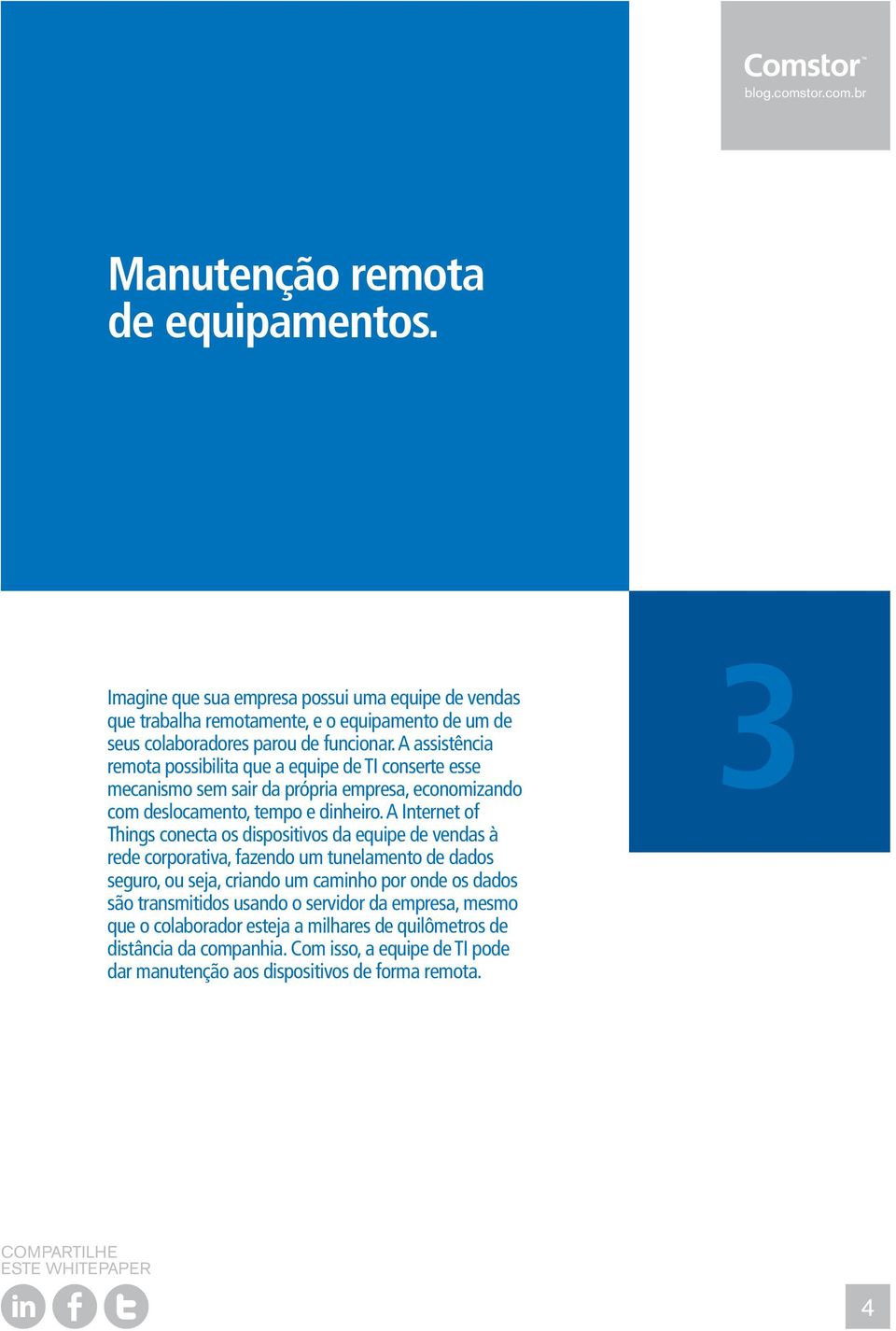 A Internet of Things conecta os dispositivos da equipe de vendas à rede corporativa, fazendo um tunelamento de dados seguro, ou seja, criando um caminho por onde os dados são