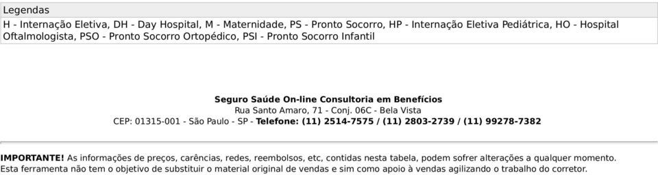 06C - Bela Vista CEP: 01315-001 - São Paulo - SP - Telefone: (11) 2514-7575 / (11) 2803-2739 / (11) 99278-7382 IMPORTANTE!