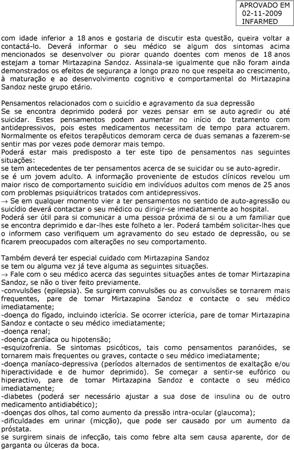 Assinala-se igualmente que não foram ainda demonstrados os efeitos de segurança a longo prazo no que respeita ao crescimento, à maturação e ao desenvolvimento cognitivo e comportamental do