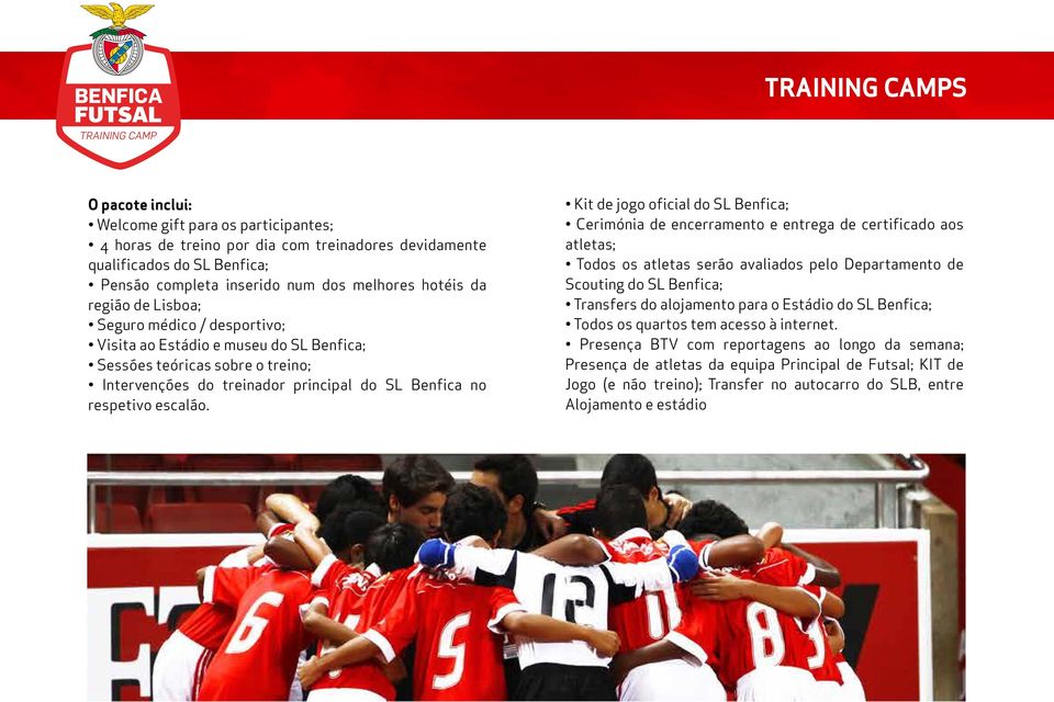 Kit de jogo oficial do SL Benfica; Cerimónia de encerramento e entrega de certificado aos atletas; Todos os atletas serão avaliados pelo Departamento de Scouting do SL Benfica; Transfers do