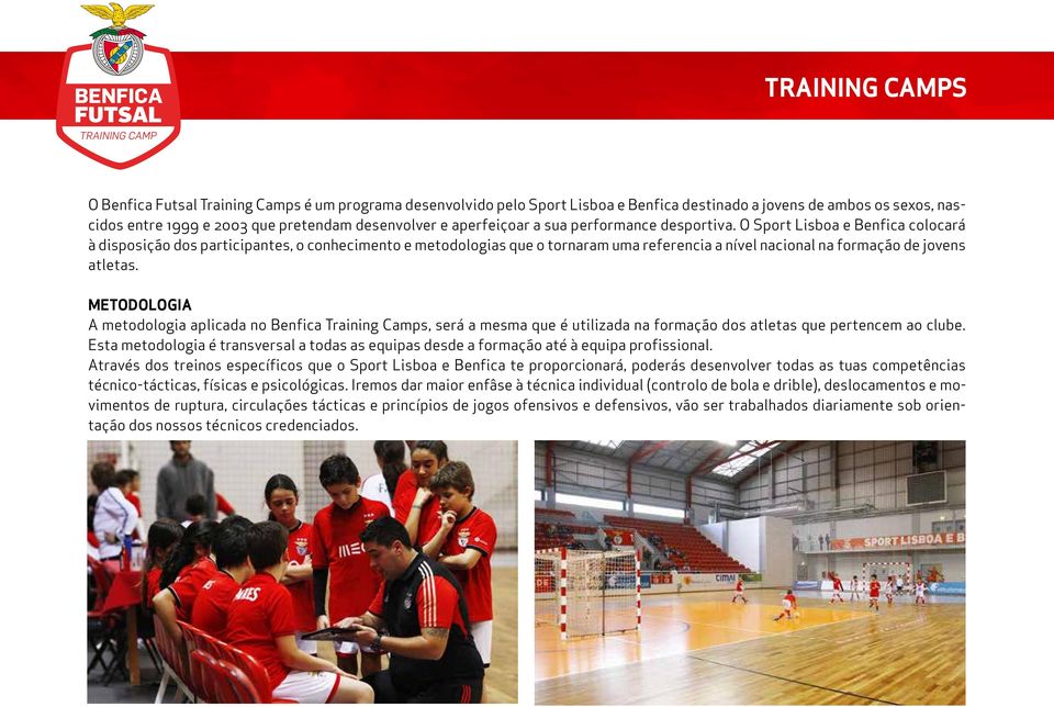 METODOLOGIA A metodologia aplicada no Benfica Training Camps, será a mesma que é utilizada na formação dos atletas que pertencem ao clube.