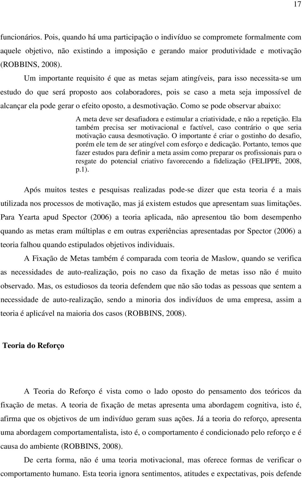 efeito oposto, a desmotivação. Como se pode observar abaixo: A meta deve ser desafiadora e estimular a criatividade, e não a repetição.