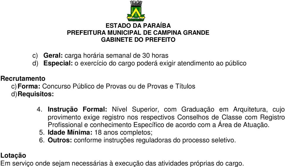 Instrução Formal: Nível Superior, com Graduação em Arquitetura, cujo provimento exige registro nos respectivos Conselhos de Classe com Registro