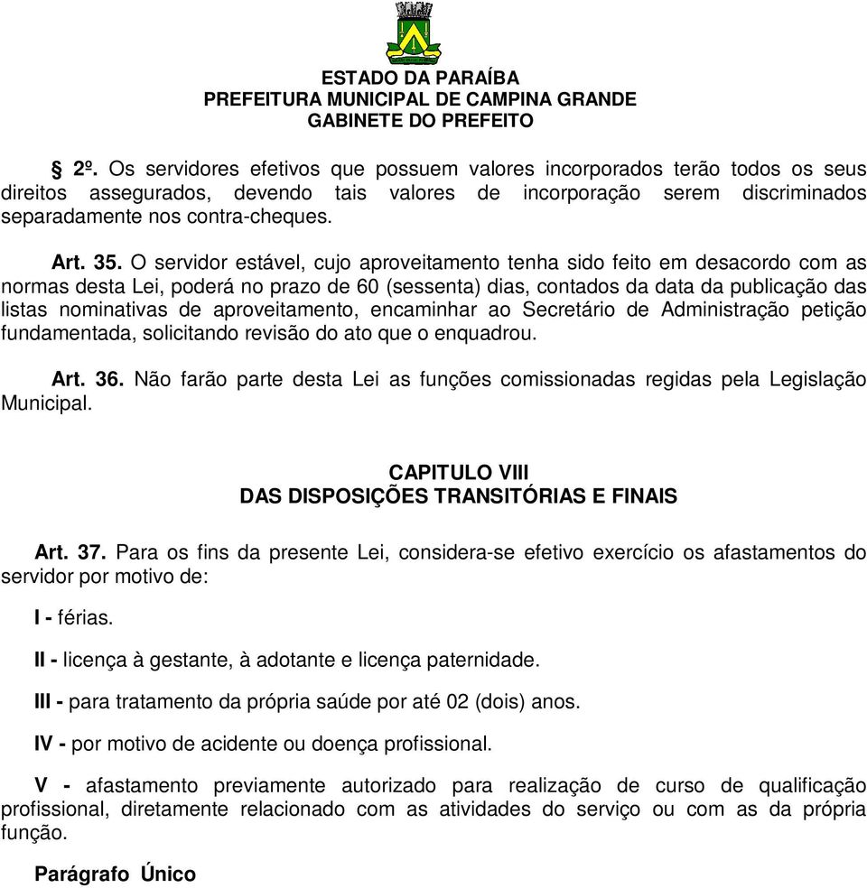 aproveitamento, encaminhar ao Secretário de Administração petição fundamentada, solicitando revisão do ato que o enquadrou. Art. 36.