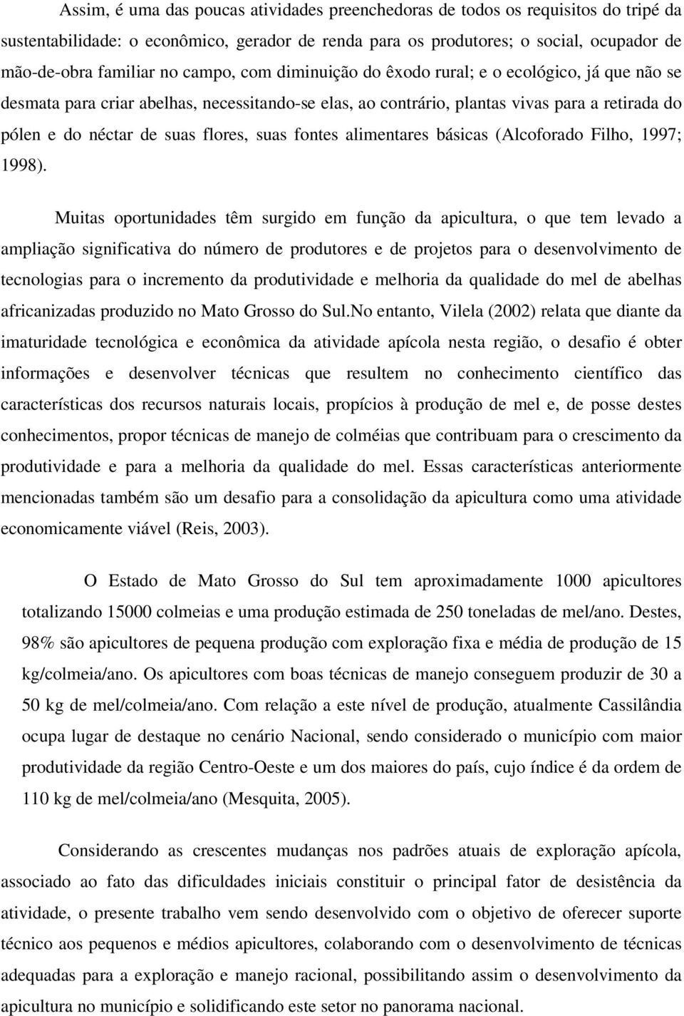 suas fontes alimentares básicas (Alcoforado Filho, 1997; 1998).