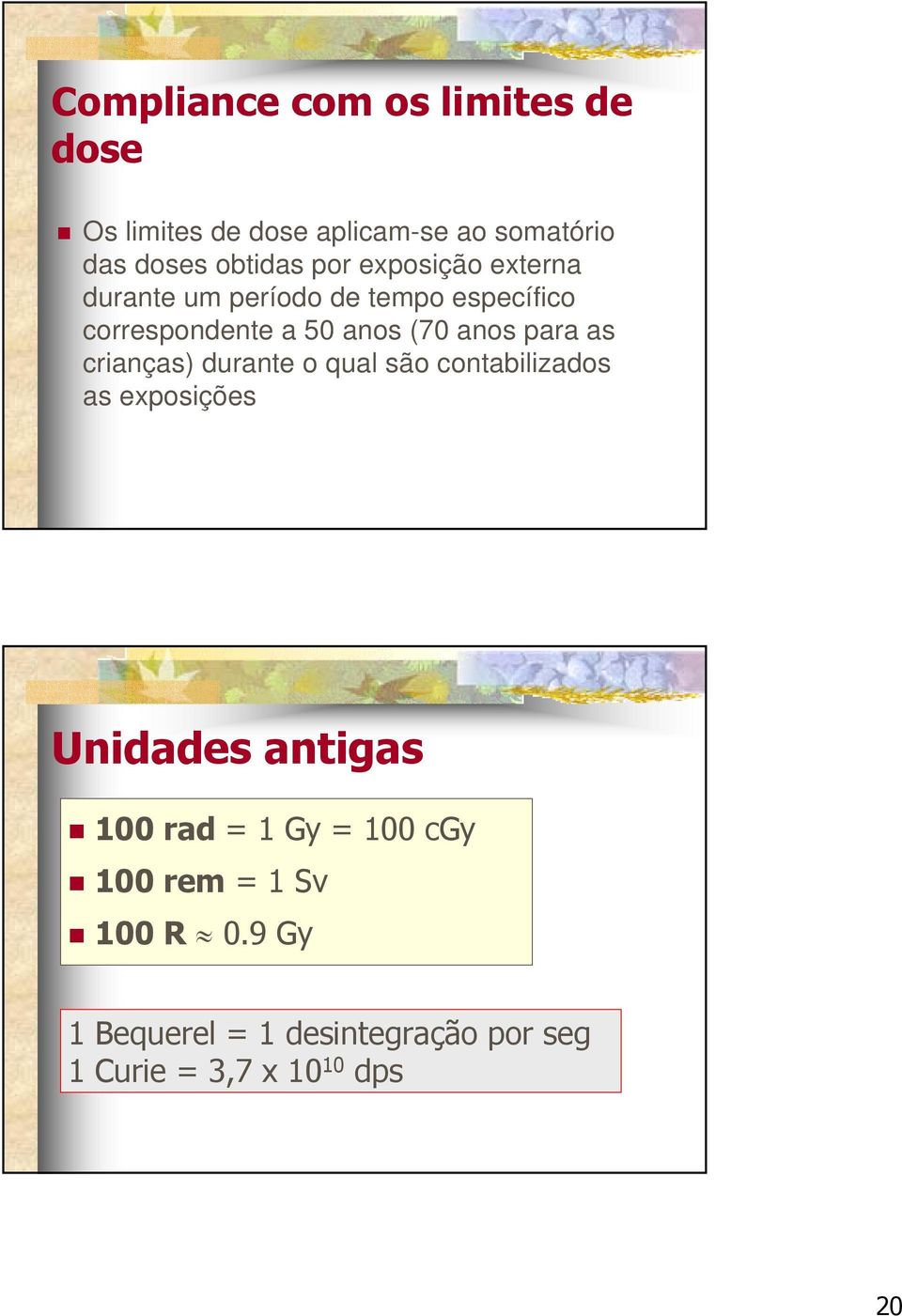 para as crianças) durante o qual são contabilizados as exposições Unidades antigas 100 rad = 1 Gy