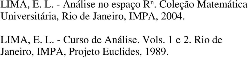 Janeiro, IMPA, 2004. LIMA, E. L. - Curso de Análise.