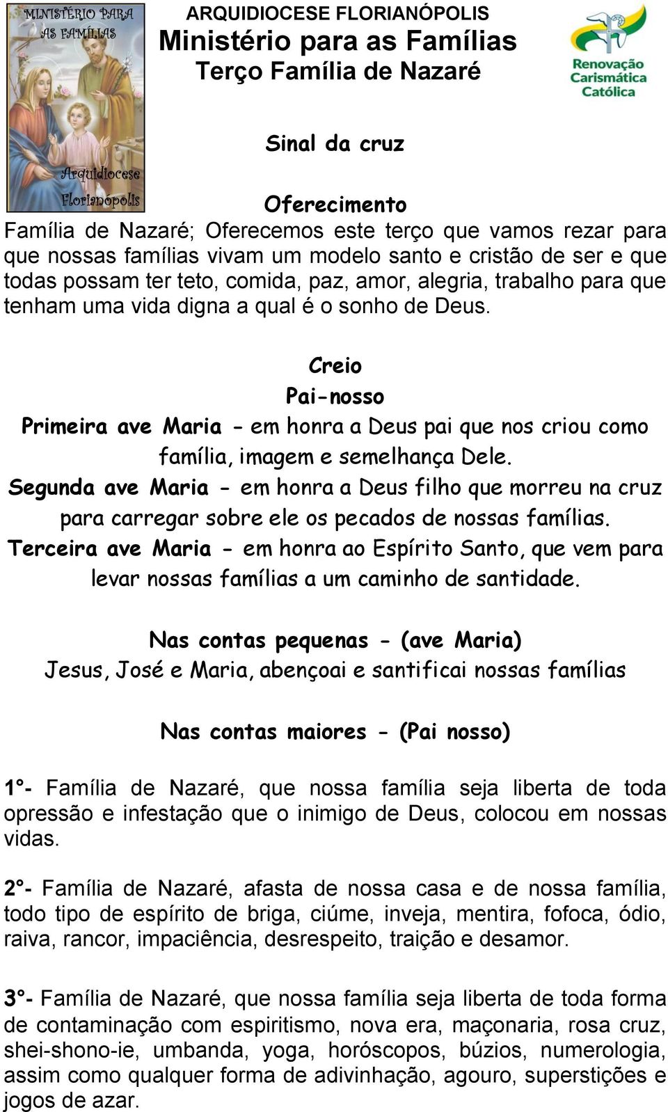 Creio Pai-nosso Primeira ave Maria - em honra a Deus pai que nos criou como família, imagem e semelhança Dele.