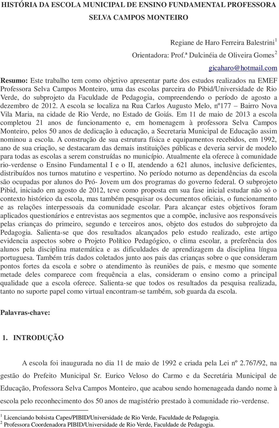 subprojeto da Faculdade de Pedagogia, compreendendo o período de agosto a dezembro de 2012.