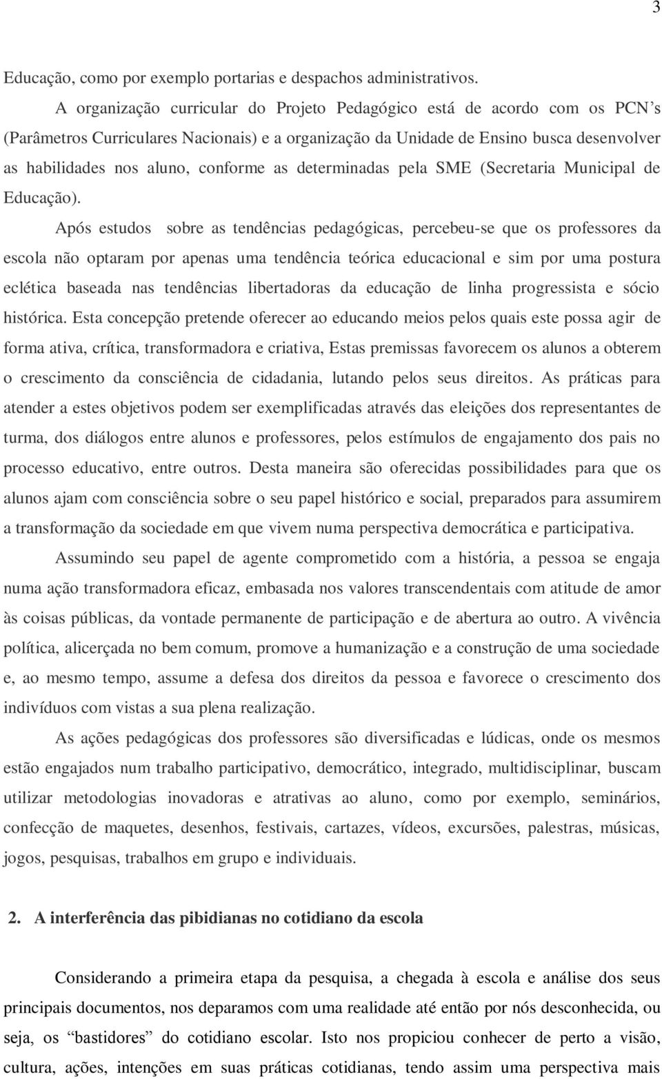 conforme as determinadas pela SME (Secretaria Municipal de Educação).