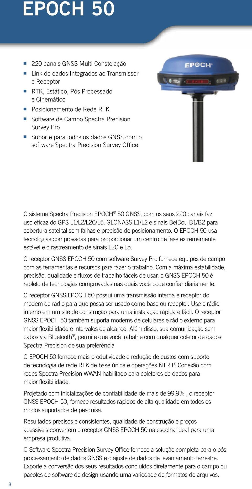 GLONASS L1/L2 e sinais BeiDou B1/B2 para cobertura satelital sem falhas e precisão de posicionamento.