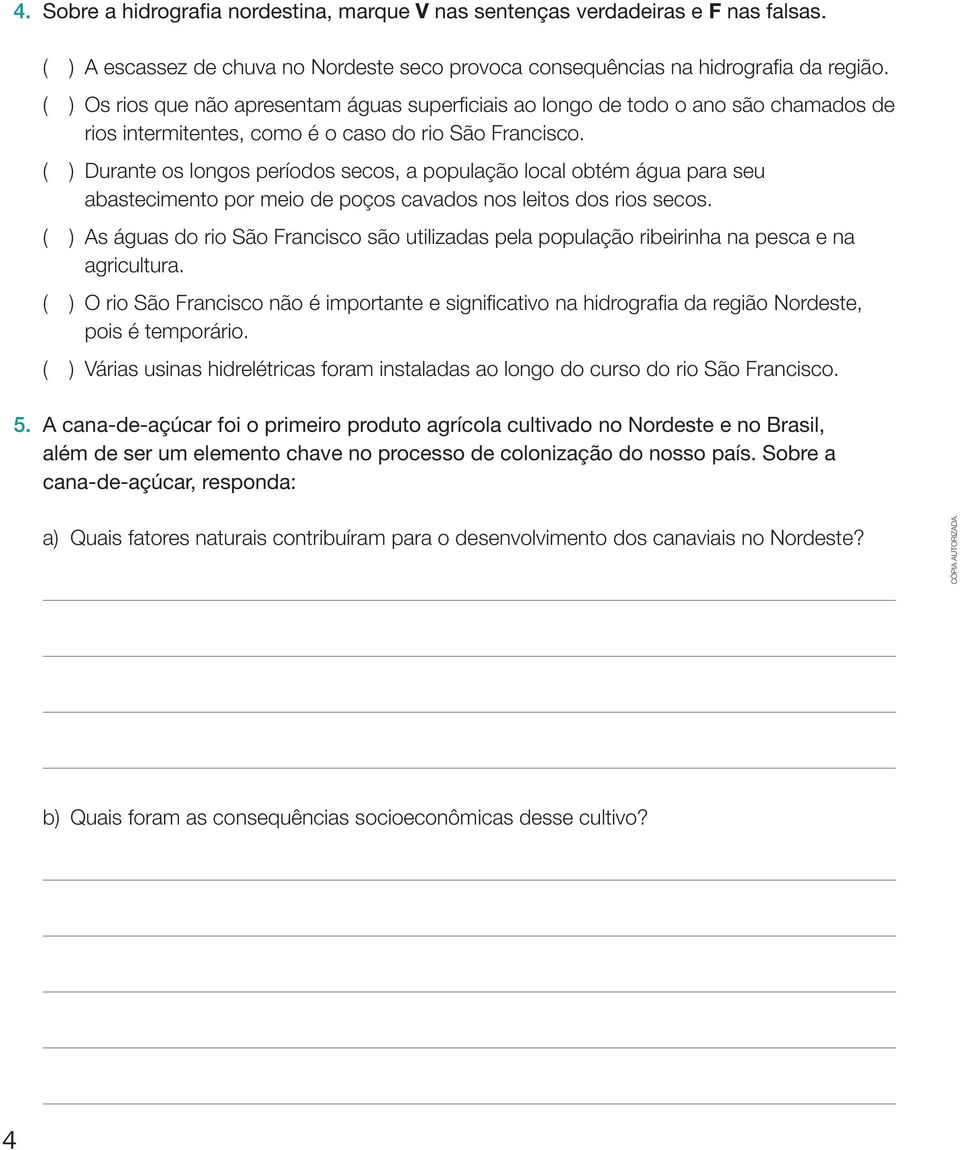 ( ) durante os longos períodos secos, a população local obtém água para seu abastecimento por meio de poços cavados nos leitos dos rios secos.