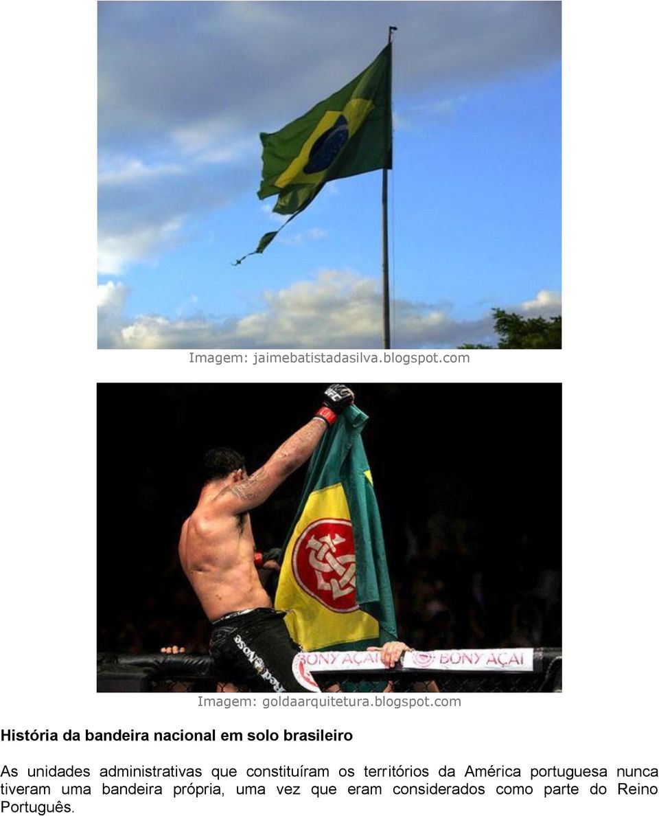 com História da bandeira nacional em solo brasileiro As unidades
