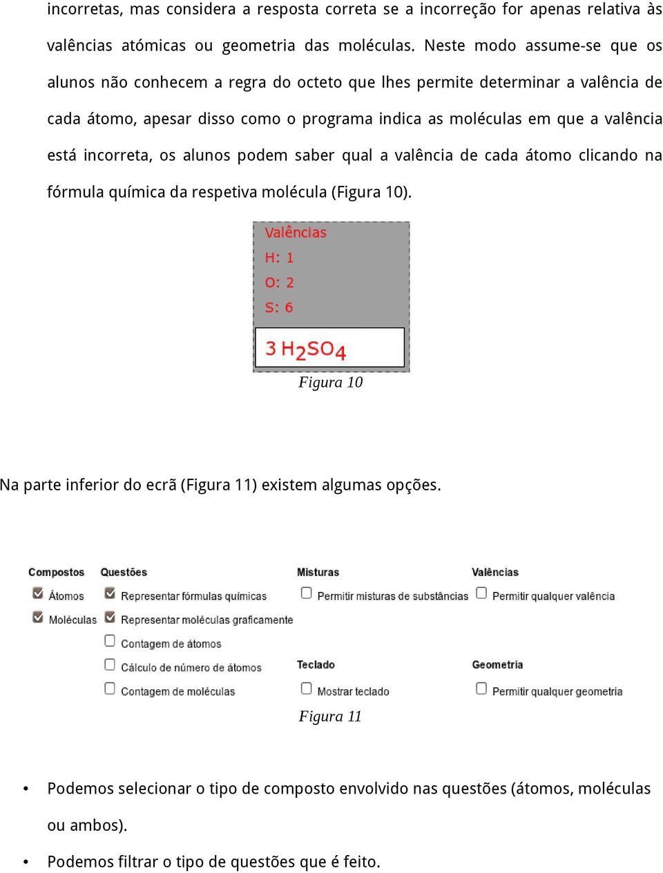 moléculas em que a valência está incorreta, os alunos podem saber qual a valência de cada átomo clicando na fórmula química da respetiva molécula (Figura 10).