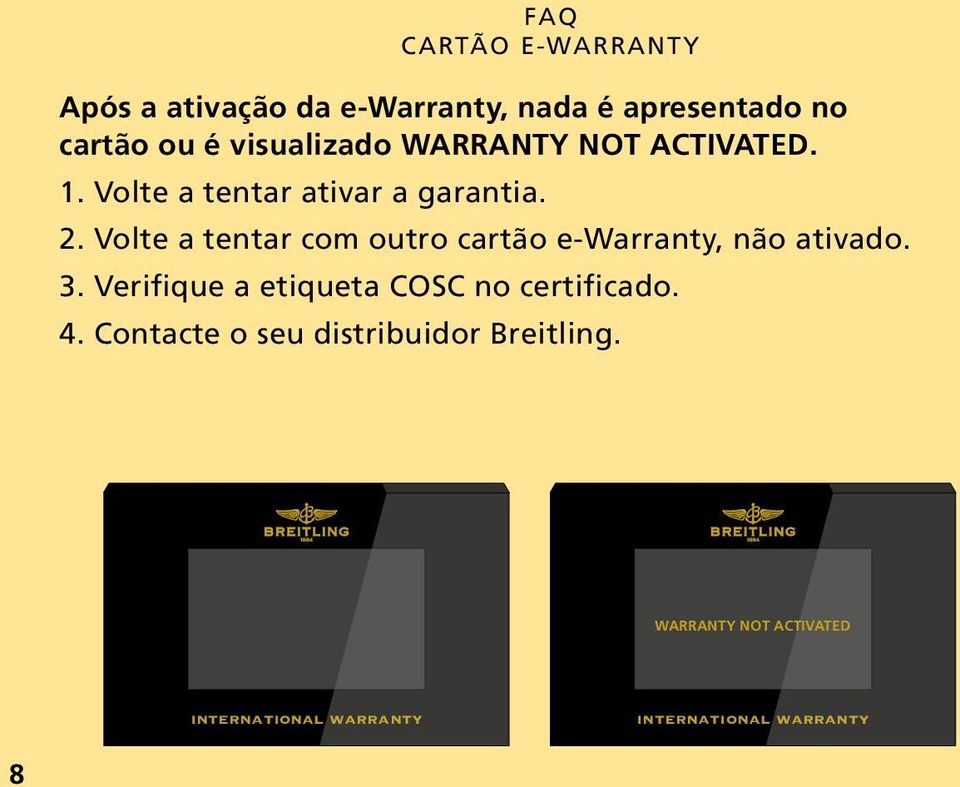 Volte a tentar com outro cartão e-warranty, não ativado. 3.