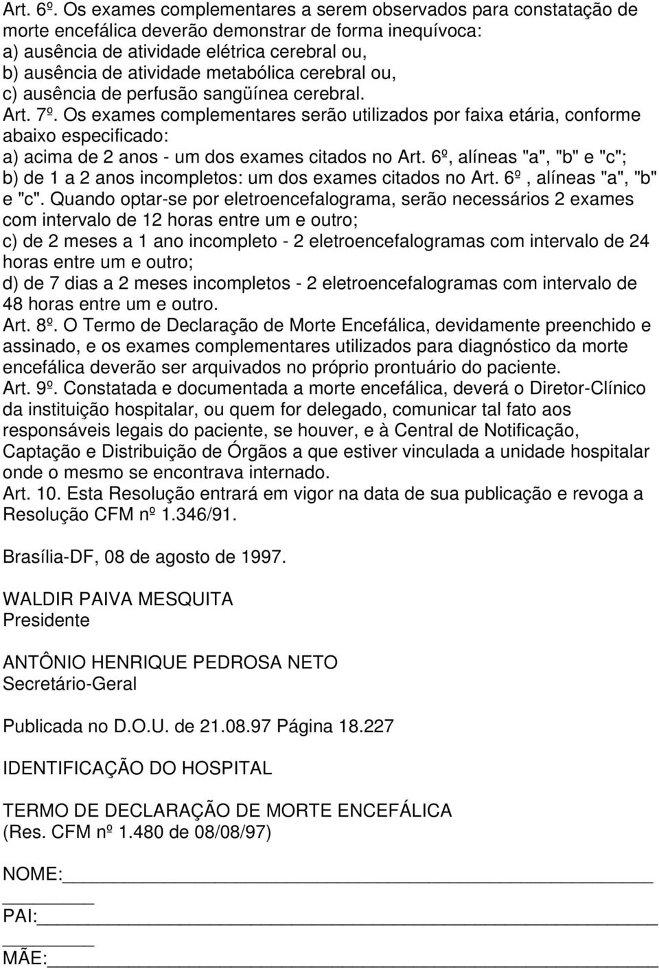 metabólica cerebral ou, c) ausência de perfusão sangüínea cerebral. Art. 7º.