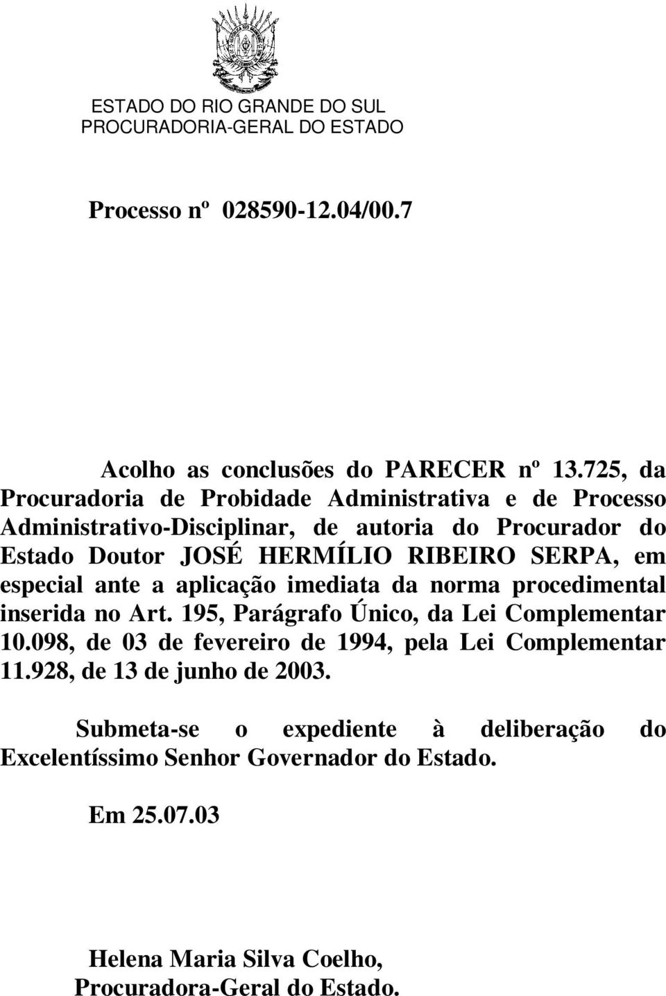 RIBEIRO SERPA, em especial ante a aplicação imediata da norma procedimental inserida no Art. 195, Parágrafo Único, da Lei Complementar 10.